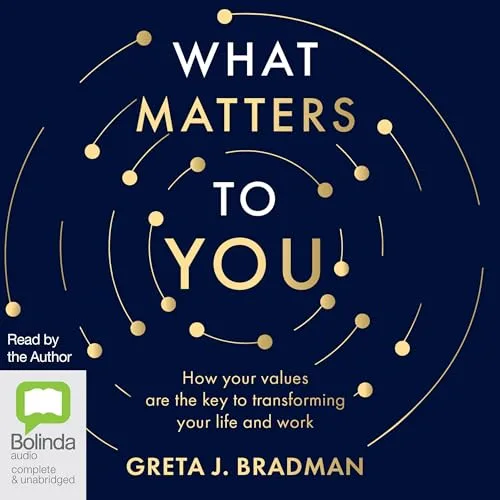 What Matters to You By Greta J. Bradman